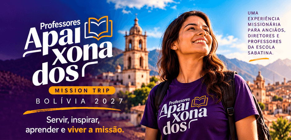 Professores Apaixonados: Mission Trip Bolívia 2027. Uma experiência missionária para anciãos, diretores e professores da Escola Sabatina. Servir, inspirar, aprender e viver a missão.
